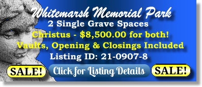 2 Single Grave Spaces on Sale Now $8500 for both! Whitemarsh Memorial Park Ambler, PA Christus The Cemetery Exchange 21-0907-8