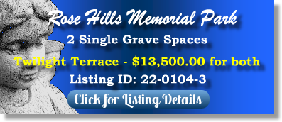 2 Single Grave Spaces for Sale $13500 for both! Rose Hills Memorial Park Whittier, CA Twilight Terrace The Cemetery Exchange 22-0104-3