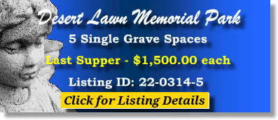 5 Single Grave Spaces $1500ea! Desert Lawn Memorial Park Yuma, AZ Last Supper The Cemetery Exchange
