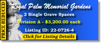 2 Single Grave Spaces $3200ea! Royal Palm Memorial Gardens West Palm Beach, FL Division A The Cemetery Exchange 22-0726-4