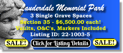 3 Single Grave Spaces on Sale Now $6500ea! Lauderdale Memorial Park Fort Lauderdale, FL Section 35 The Cemetery Exchange 22-1003-5